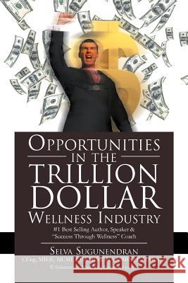 Opportunities in the TRILLION DOLLAR Wellness Industry Sugunendran, Selva 9781469170909 Xlibris Corporation - książka