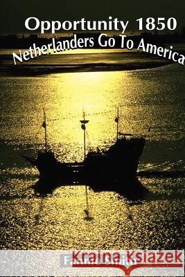 Opportunity 1850: Netherlanders Go to America Smith, Fannie 9780759627376 Authorhouse - książka