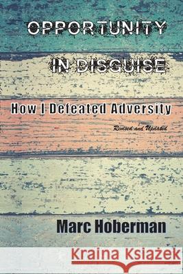 Opportunity in Disguise: How I Defeated Adversity Marc Hoberman 9781938814334 Lerue Press, LLC - książka