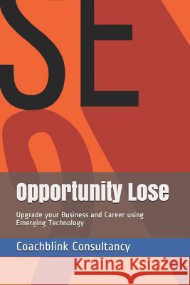 Opportunity Lose: Upgrade Your Business and Career Using Emerging Technology Akshay Vishnu 9781791577506 Independently Published - książka