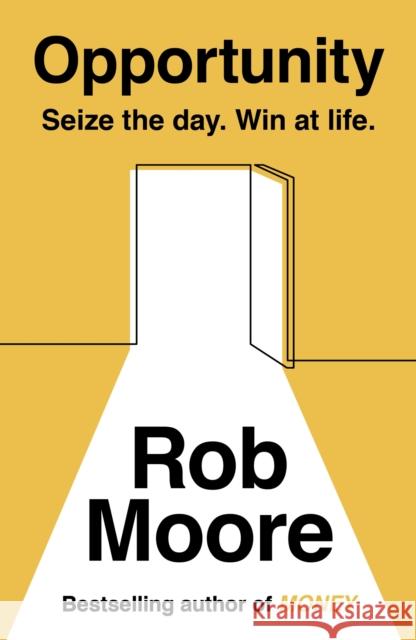 Opportunity: Seize The Day. Win At Life. Rob Moore 9781473685550 John Murray Press - książka