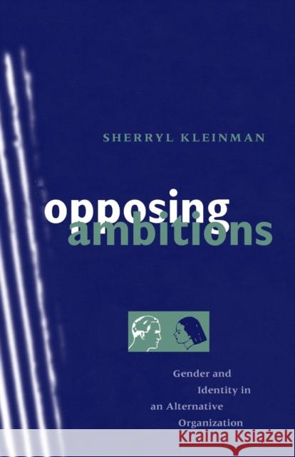 Opposing Ambitions: Gender and Identity in an Alternative Organization Kleinman, Sherryl 9780226440057 University of Chicago Press - książka