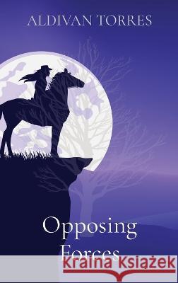 Opposing Forces Aldivan Torres 9786599704369 Aldivan Teixeira Torres - książka