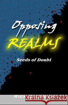 Opposing Realms: Seeds of Doubt Rick Ellinger 9781523639069 Createspace Independent Publishing Platform - książka