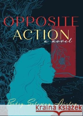 Opposite Action Betsy Soloway-Aizley   9798218127091 Betsy Soloway-Aizley - książka