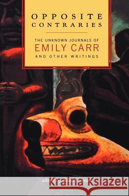 Opposite Contraries Emily Carr Susan Crean  9781771000192 Douglas & McIntyre Publishing Group - książka