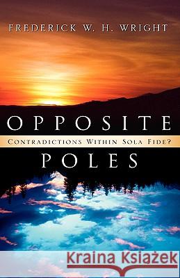 Opposite Poles Frederick W Wright 9781591604914 Xulon Press - książka