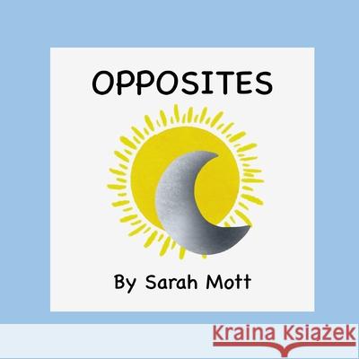 Opposites Mott Sarah Mott 9798744949952 Independently published - książka