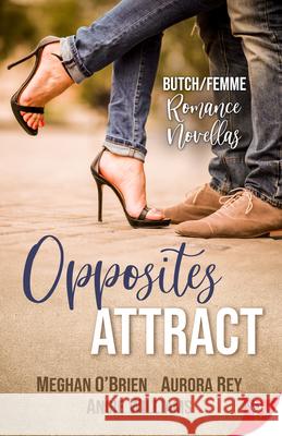 Opposites Attract: Butch/Femme Romances Meghan O'Brien Aurora Rey Angie Williams 9781635557848 Bold Strokes Books - książka