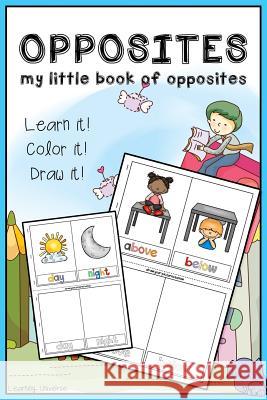 Opposites: My Little book of Opposites (workbook, coloring book, activity book, cut cards and play, drawing book) Pike, Stephanie C. 9781979288477 Createspace Independent Publishing Platform - książka