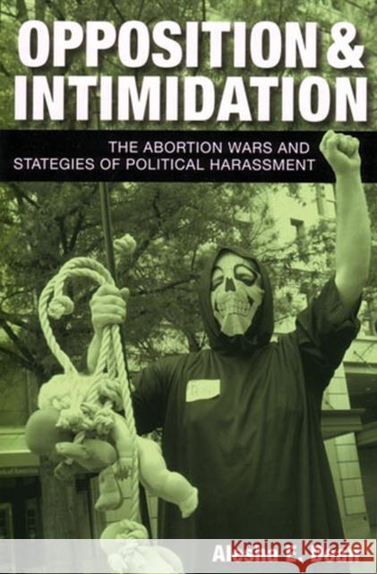 Opposition and Intimidation: The Abortion Wars and Strategies of Political Harassment Doan, Alesha 9780472069750 University of Michigan Press - książka