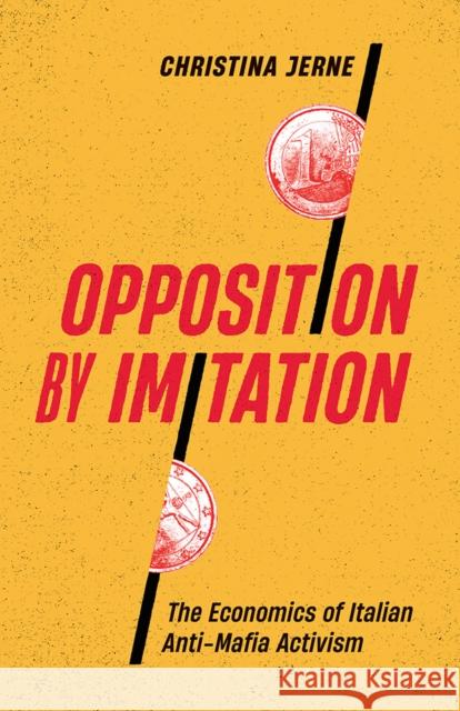 Opposition by Imitation: The Economics of Italian Anti-Mafia Activism Christina Jerne 9781517916060 University of Minnesota Press - książka