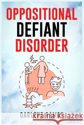 Oppositional Defiant Disorder: A Cutting-Edge Method for Recognizing and Guiding Your O.D.D Child Towards Success (2022 Guide for Beginners) Darlene Ramos   9783988311542 Darlene Ramos - książka