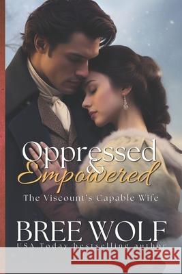 Oppressed & Empowered: The Viscount's Capable Wife Bree Wolf 9783964820396 Bree Wolf - książka