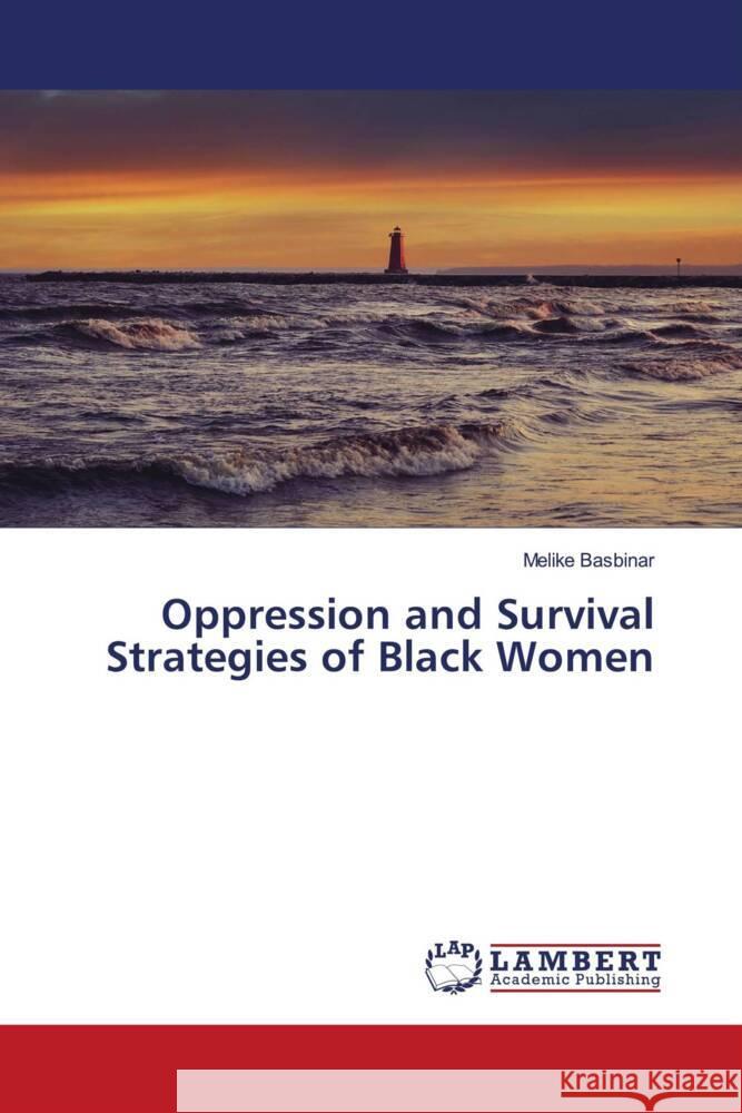 Oppression and Survival Strategies of Black Women Basbinar, Melike 9786208422943 LAP Lambert Academic Publishing - książka