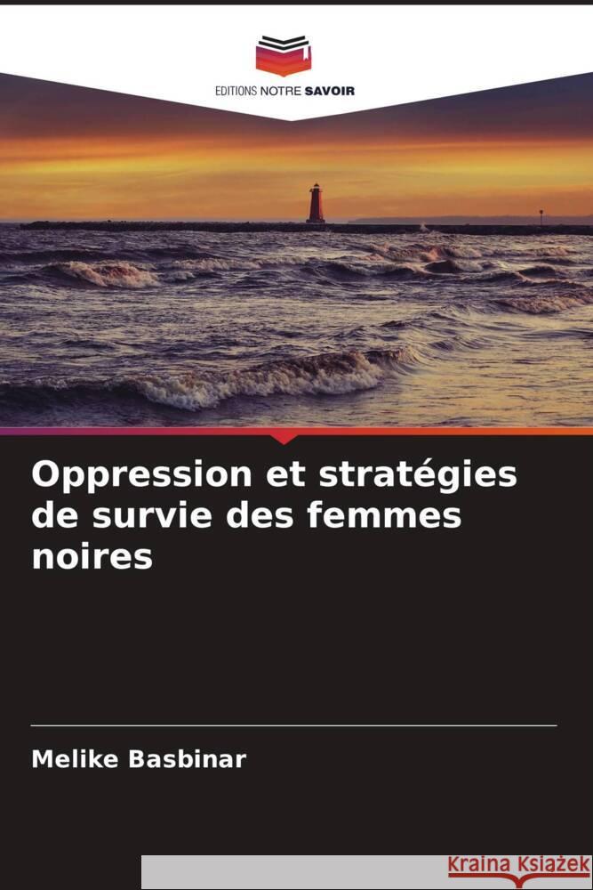 Oppression et stratégies de survie des femmes noires Basbinar, Melike 9786208627041 Editions Notre Savoir - książka
