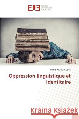 Oppression linguistique et identitaire Brahim Moulahcene 9786203453270 Editions Universitaires Europeennes - książka