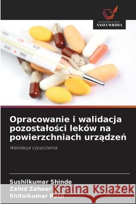 Opracowanie i walidacja pozostalosci leków na powierzchniach urzadzen Shinde, Sushilkumar, Zaheer, Zahid, Patil, Shitalkumar 9786200687388 Wydawnictwo Nasza Wiedza - książka