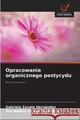 Opracowanie organicznego pestycydu Zavala Hernández, Gabriela, Orozco Montañez, Ilce Nallely 9786206840374 Wydawnictwo Nasza Wiedza - książka