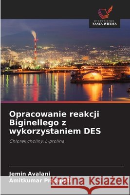 Opracowanie reakcji Biginellego z wykorzystaniem DES Avalani, Jemin, Prajapati, Amitkumar 9786209491641 Wydawnictwo Nasza Wiedza - książka