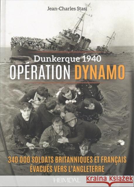 Opération Dynamo: Dunkerque 1940 - 350 000 Soldats Britanniques Et Français Sont Évacués Vers l'Angleterre Stasi, Jean-Charles 9782840484738 Editions Heimdal - książka