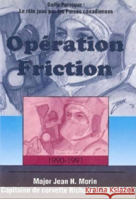 Opération Friction 1990-1991: Golfe Persique: Le Rôle Joué Par Les Forces Canadiennes Morin, Jean H. 9781550022582 DUNDURN GROUP LTD ,CANADA - książka