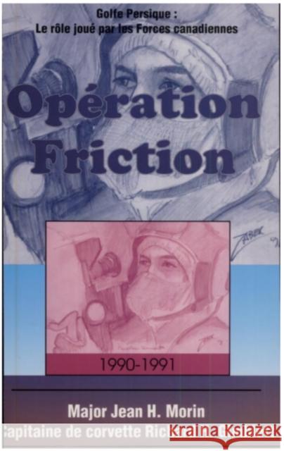 Opération Friction 1990-1991: Golfe Persique: Le Rôle Joué Par Les Forces Canadiennes Morin, Jean H. 9781550022599 DUNDURN GROUP LTD ,CANADA - książka