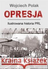 Opresja. Ilustrowana historia PRL Wojciech Polak 9788375534160 Biały Kruk - książka