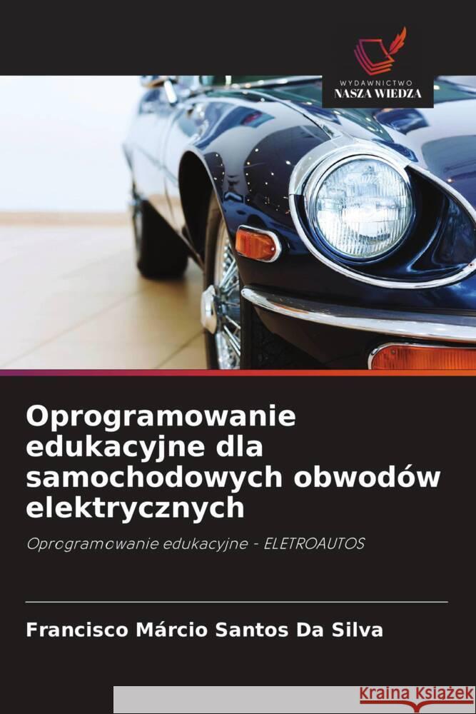 Oprogramowanie edukacyjne dla samochodowych obwodów elektrycznych Da Silva, Francisco Márcio Santos 9786208540494 Wydawnictwo Nasza Wiedza - książka
