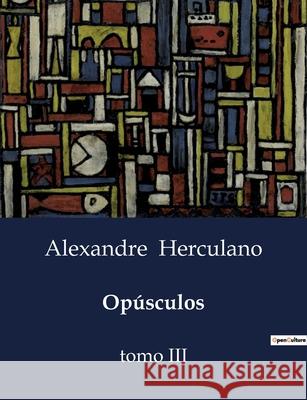 Opúsculos: tomo III Alexandre Herculano 9791043108075 Culturea - książka