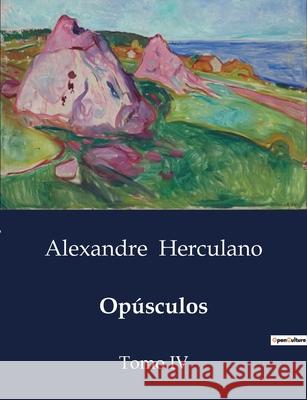 Opúsculos: Tomo IV Alexandre Herculano 9791043108068 Culturea - książka