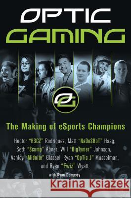 OpTic Gaming: The Making of eSports Champions  9780062449283 Dey Street Books - książka