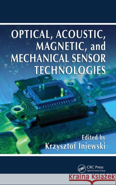 Optical, Acoustic, Magnetic, and Mechanical Sensor Technologies Krzysztof Iniewski 9781439869758 CRC Press - książka