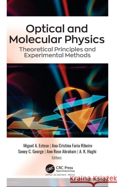 Optical and Molecular Physics: Theoretical Principles and Experimental Methods Miguel A. Esteso Ana Cristina Fari Soney C. George 9781771889834 Apple Academic Press - książka