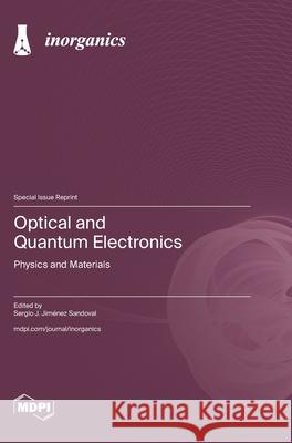 Optical and Quantum Electronics: Physics and Materials Sergio J. Jim?nez Sandoval 9783725862320 Mdpi AG - książka