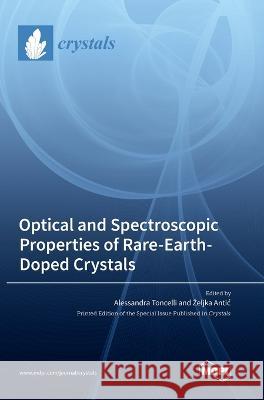 Optical and Spectroscopic Properties of Rare-Earth-Doped Crystals Alessandra Toncelli Zeljka Antic  9783036573823 Mdpi AG - książka