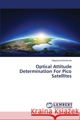 Optical Attitude Determination For Pico Satellites Kandimala, Nagarjuna 9786137210239 LAP Lambert Academic Publishing - książka