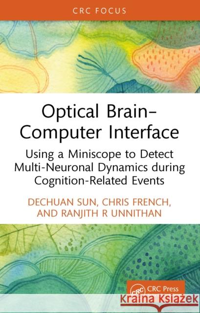 Optical Brain Computer Interface: Using a Miniscope to Detect Multi-Neuronal Dynamics During Cognition-Related Events Ranjith R (The University of Melbourne) Unnithan 9781032746807 CRC Press - książka