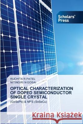 OPTICAL CHARACTERIZATION OF DOPED SEMICONDUCTOR SINGLE CRYSTAL Patel, Ruchita R, GOSAI, NITINGIRI N 9786208846404 Scholars' Press - książka