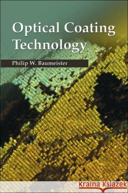 Optical Coating Technology Philip W. Baumeister   9780819453136 SPIE Press - książka