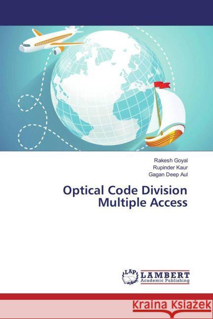 Optical Code Division Multiple Access Goyal, Rakesh; Kaur, Rupinder; Aul, Gagan Deep 9783330035461 LAP Lambert Academic Publishing - książka