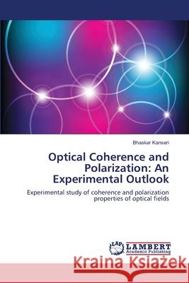 Optical Coherence and Polarization: An Experimental Outlook Bhaskar Kanseri 9783659403828 LAP Lambert Academic Publishing - książka