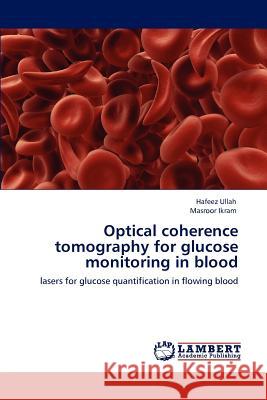 Optical coherence tomography for glucose monitoring in blood Ullah, Hafeez 9783848444410 LAP Lambert Academic Publishing - książka