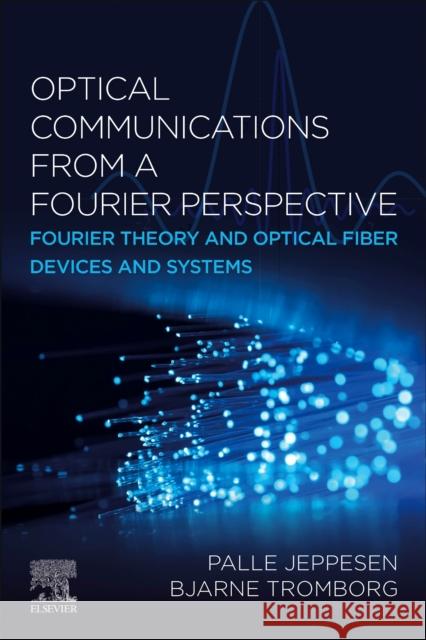 Optical Communications from a Fourier Perspective Bjarne (Technical University of Denmark (DTU)) Tromborg 9780443238000 Elsevier - Health Sciences Division - książka