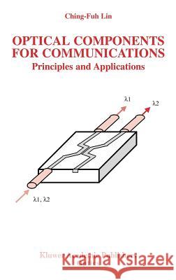 Optical Components for Communications: Principles and Applications Ching-Fuh Lin 9781402076367 Springer-Verlag New York Inc. - książka