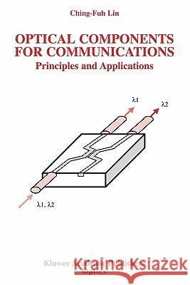 Optical Components for Communications: Principles and Applications Ching-Fuh Lin 9781441953995 Not Avail - książka