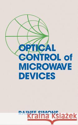 Optical Control of Microwave Devices Rainee N. Simons 9780890063132 Artech House Publishers - książka