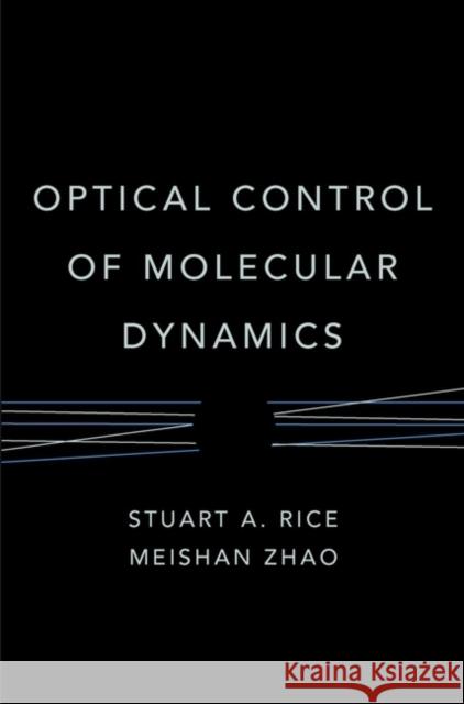 Optical Control of Molecular Dynamics Stuart Alan Rice Meishan Zhao Susan Ed. Rice 9780471354239 Wiley-Interscience - książka