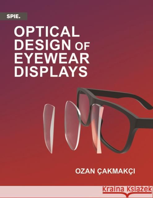 Optical Design of Eyewear Displays Ozan Cakmakci 9781510688339 SPIE Press - książka