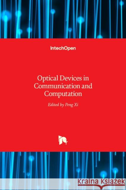 Optical Devices in Communication and Computation Peng XI 9789535107637 Intechopen - książka